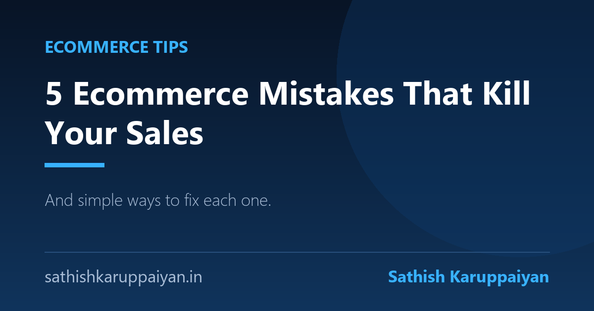 5 Ecommerce Mistakes That Quietly Kill Your Sales (And How to Fix Them)